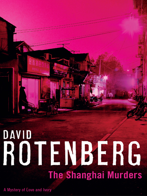Title details for The Shanghai Murders - A Mystery of Love and Ivory by David Rotenberg - Available